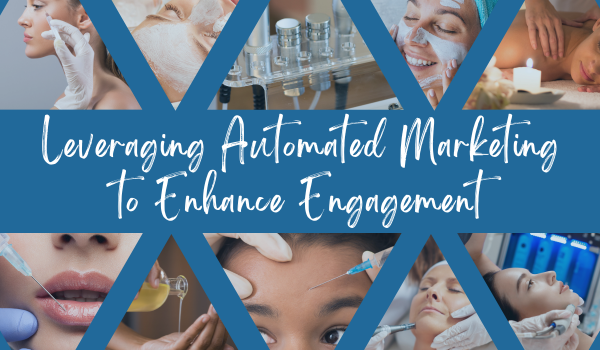 Influence medspa client engagement and retention by strengthening automated marketing strategies
