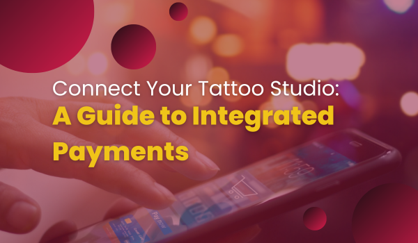 Integrated Payments Boost Efficiency and Streamline Your Transactions for Your Tattoo Studio