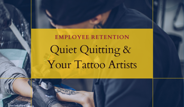 Quiet Quitting and How It Impacts Your Tattoo Studio